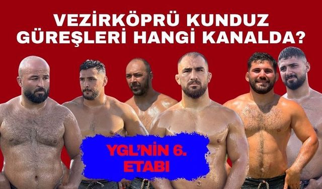 2026 Samsun Vezirköprü Kunduz Güreşleri hangi kanada?