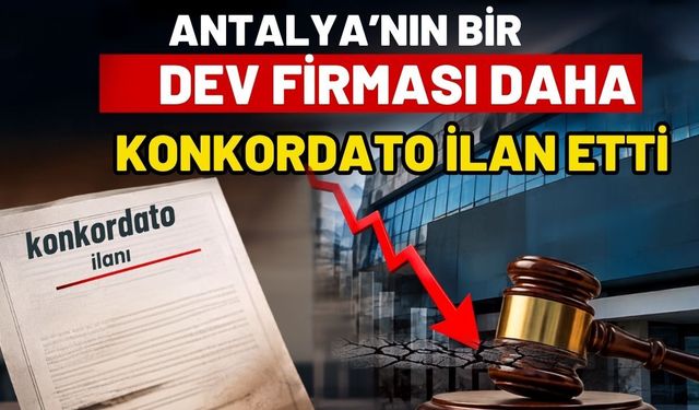 Antalya’nın bir dev firması da konkordato ilan etti