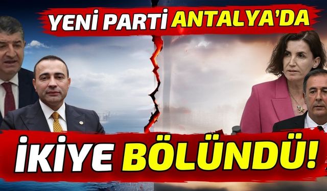 Yeni Parti Antalya’da ikiye bölündü