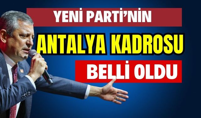 Yeni Parti’nin Antalya kadrosu belli oldu
