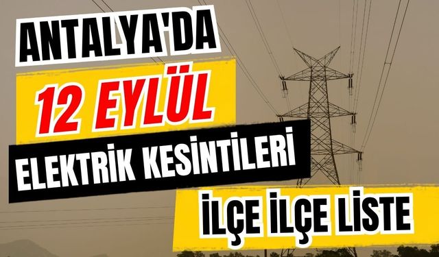 Antalya’da 12 Eylül 2026 elektrik kesintilerinin tam listesi