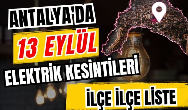 Antalya’da 13 Eylül 2026 elektrik kesintilerinin tam listesi