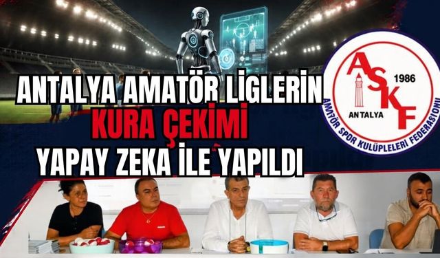 Antalya amatör liglerin kura çekimi yapay zeka ile yapıldı
