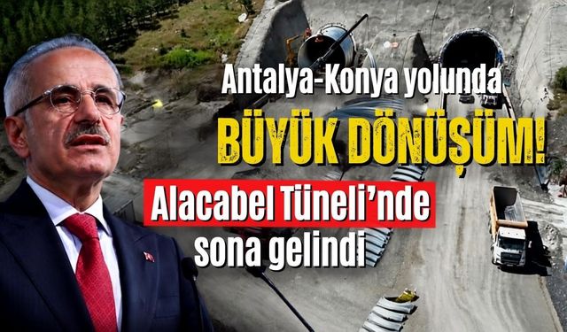 Antalya-Konya yolunda büyük dönüşüm! Alacabel Tüneli’nde sona gelindi
