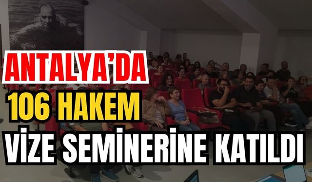 Antalya’da 106 hakem, vize seminerine katıldı