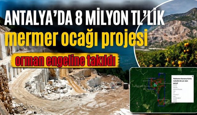 Antalya’da 8 milyon TL’lik mermer ocağı projesi orman engeline takıldı