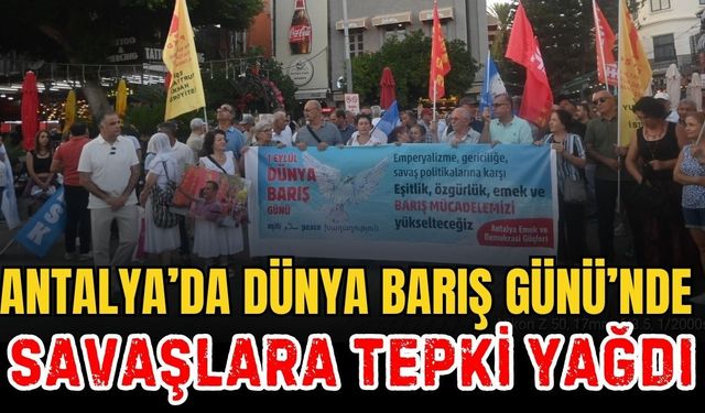 Antalya’da Dünya Barış Günü’nde savaşlara tepki yağdı