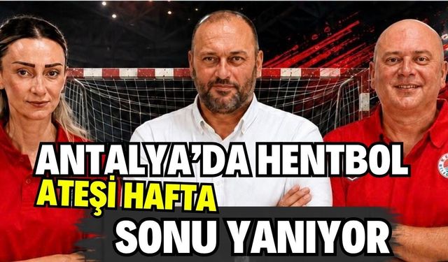Antalya’da hentbol ateşi hafta sonu yanıyor!