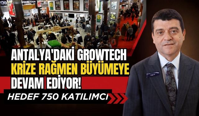 Antalya’daki Growtech krize rağmen büyümeye devam ediyor! Hedef 750 katılımcı