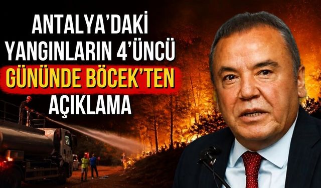 Antalya’daki yangınların 4’üncü gününde Böcek’ten açıklama