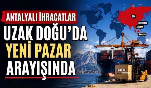 Antalyalı ihracatçılar uzak doğuda yeni pazar arayışında