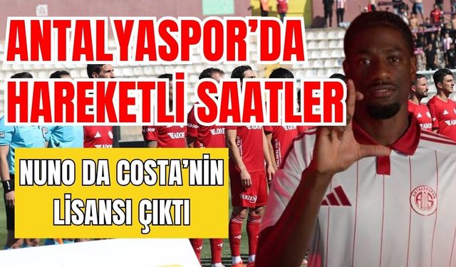 Antalyaspor’da hareketli saatler! Nuno Da Costa’nin lisansı çıktı