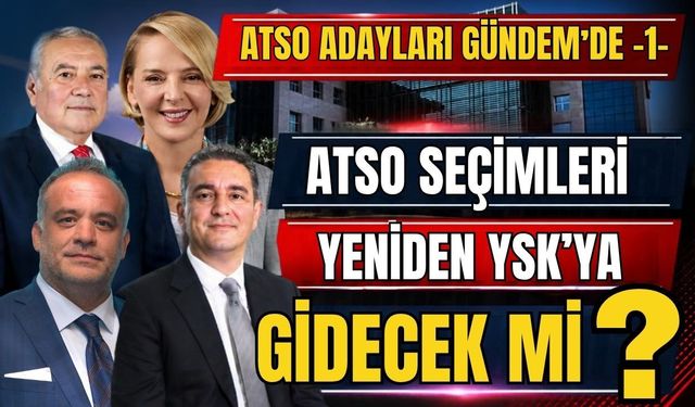 ATSO seçimleri yeniden YSK’ya gidecek mi?