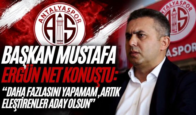 Başkan Mustafa Ergün net konuştu: “Daha fazlasını yapamam, artık eleştirenler aday olsun”