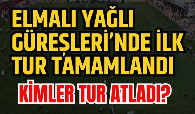2026 Elmalı Yağlı Güreşleri’nde ilk tur tamamlandı… İşte 2’nci tura kalan başpehlivanlar