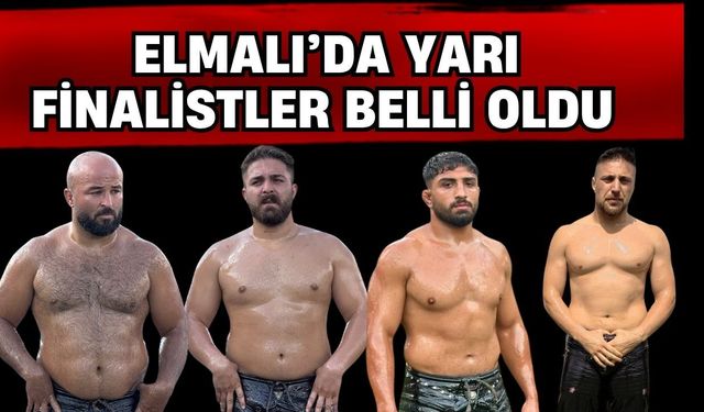 2026 Elmalı Yağlı Güreşleri’nde yarı finalistler belirlendi