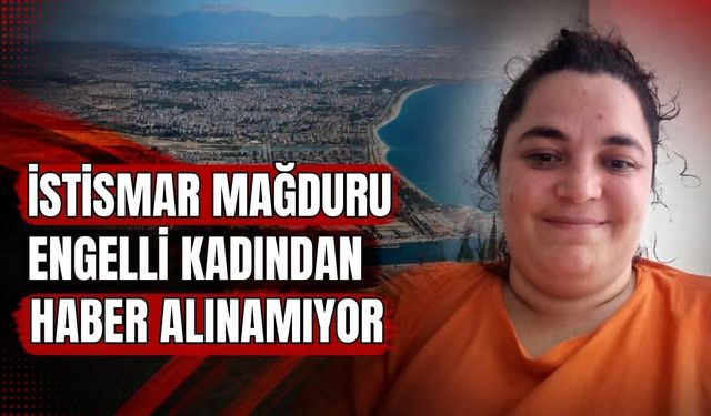 İstismar mağduru engelli kadından haber alınamıyor