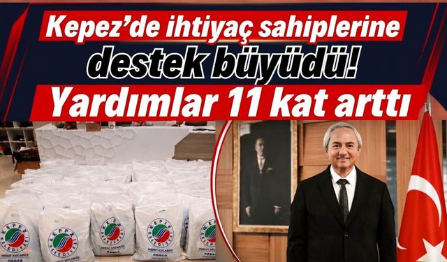 Kepez’de ihtiyaç sahiplerine destek büyüdü! Yardımlar 11 kat arttı