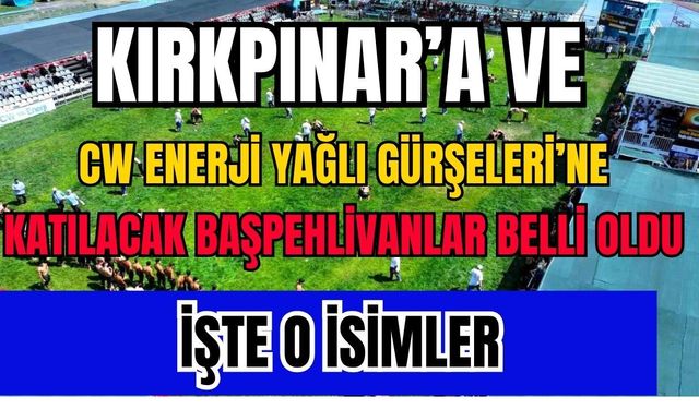 Kırkpınar ve Yağlı Güreş Ligi’ne direk katılacak başpehlivanlar belli oldu