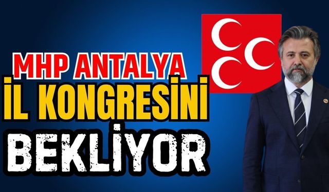 MHP Antalya, il kongresini bekliyor
