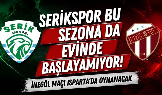 Serikspor bu sezona da evinde başlayamıyor! İnegöl maçı Isparta’da oynanacak