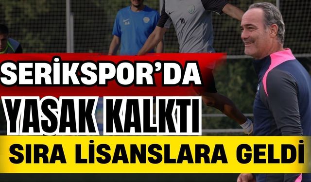 Serikspor’da yasak kalktı, sıra lisanslara geldi