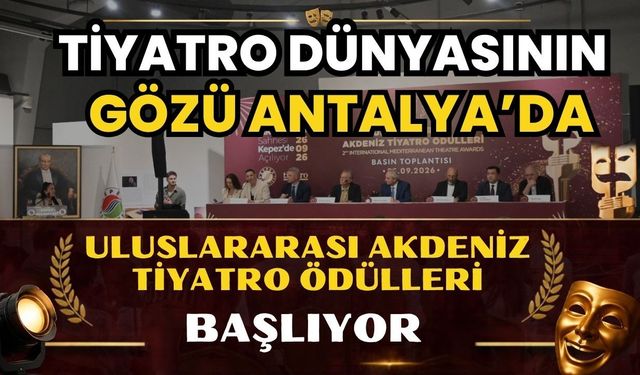 Tiyatro dünyasının gözü Antalya’da: Uluslararası Akdeniz Tiyatro Ödülleri başlıyor
