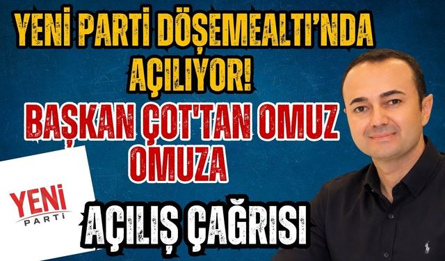 Yeni Parti Döşemealtı’nda açılıyor! Başkan Çot'tan omuz omuza açılış çağrısı