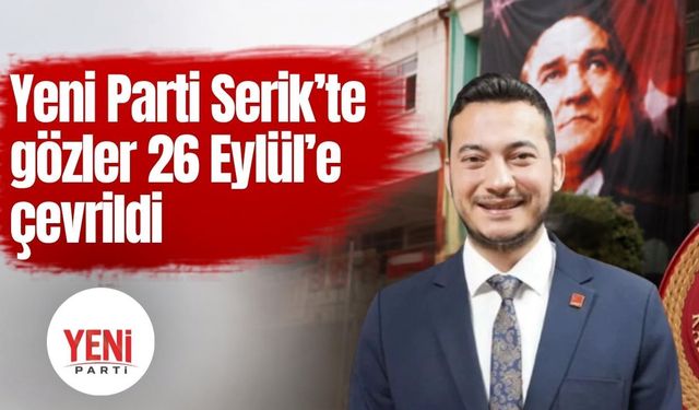 Yeni Parti Serik’te gözler 26 Eylül’e çevrildi