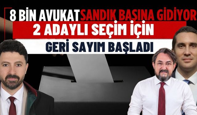 8 bin avukat sandık başına gidiyor! 2 adaylı seçim için geri sayım