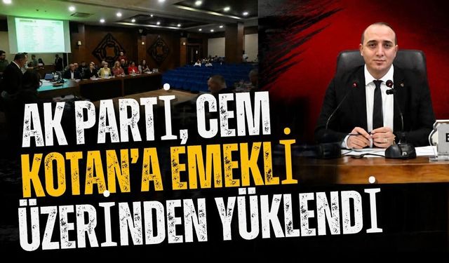 Ak Parti, Cem Kotan’a emekli üzerinden yüklendi
