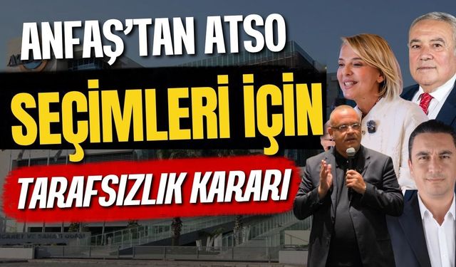 ANFAŞ’tan ATSO seçimleri için tarafsızlık kararı