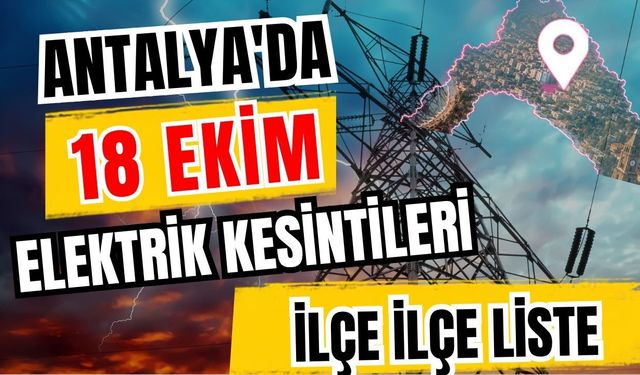 Antalya’da 18 Ekim 2026 elektrik kesintilerinin tam listesi