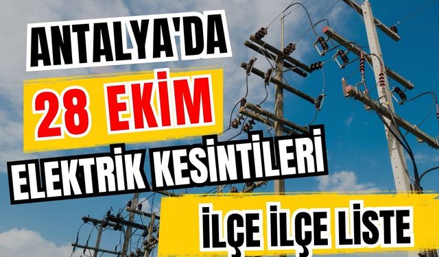 Antalya’da 28 Ekim 2026 elektrik kesintilerinin tam listesi