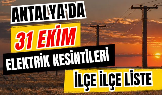 Antalya’da 31 Ekim 2026 elektrik kesintilerinin tam listesi