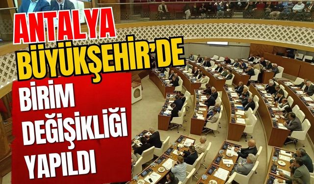 Antalya Büyükşehir’de birim değişikliği yapıldı