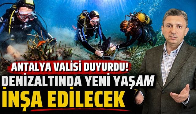 Antalya Valisi duyurdu! Denizaltında yeni yaşam inşa edilecek