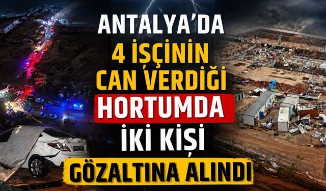 Antalya’da 4 işçinin can verdiği hortumda iki kişi gözaltına alındı