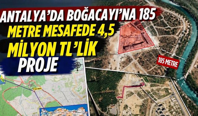 Antalya’da Boğaçayı’na 185 metre mesafede 4,5 milyon TL’lik proje
