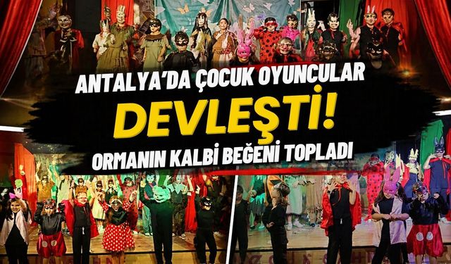 Antalya’da çocuk oyuncular devleşti! Ormanın Kalbi beğeni topladı