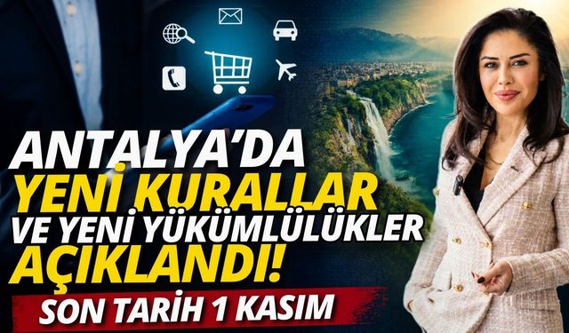 Antalya’da yeni kurallar ve yeni yükümlülükler açıklandı! Son tarih 1 Kasım
