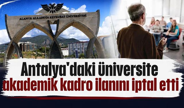 Antalya'daki üniversite akademik kadro ilanını iptal etti