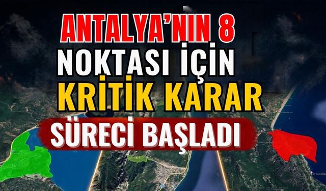 Antalya’nın 8 noktası için kritik karar süreci başladı