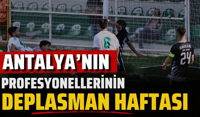 Antalya’nın profesyonellerinin deplasman haftası! 5 takımın 4’ü dışarıda, Kepez evinde mücadele edecek