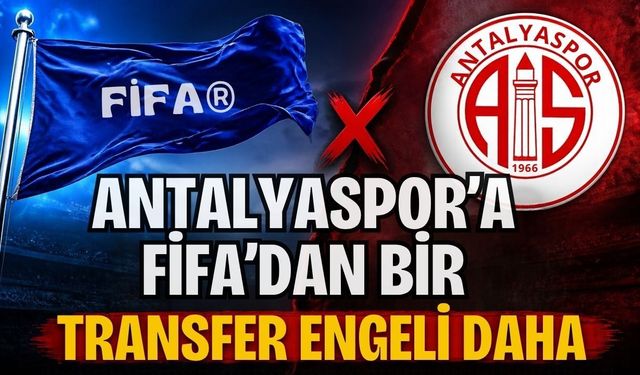 Antalyaspor’a FİFA’dan bir transfer engeli daha 2 milyon euroluk yeni engeller karar aşamasında