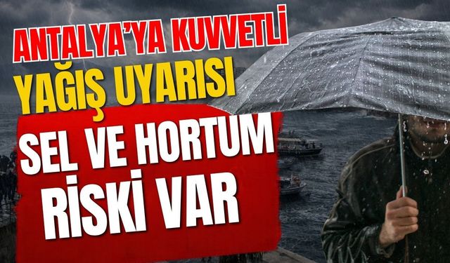 Antalya’ya kuvvetli yağış uyarısı! Sel ve hortum riski var