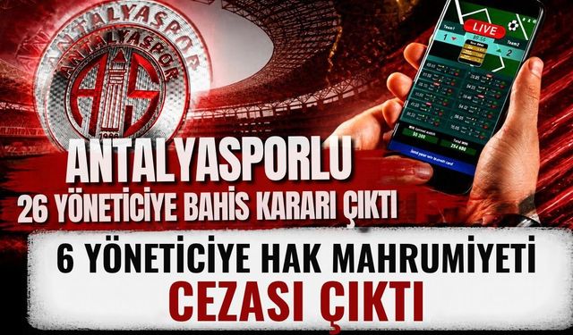 Antalyasporlu 26 yöneticiye bahis kararı çıktı! 6 yöneticiye hak mahrumiyeti cezası çıktı
