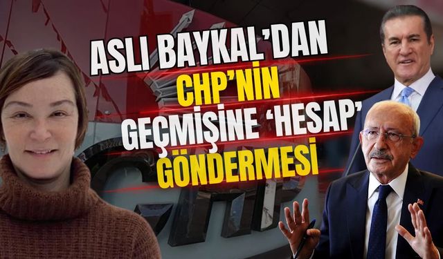 Aslı Baykal’dan CHP’nin geçmişine ‘Hesap’ göndermesi
