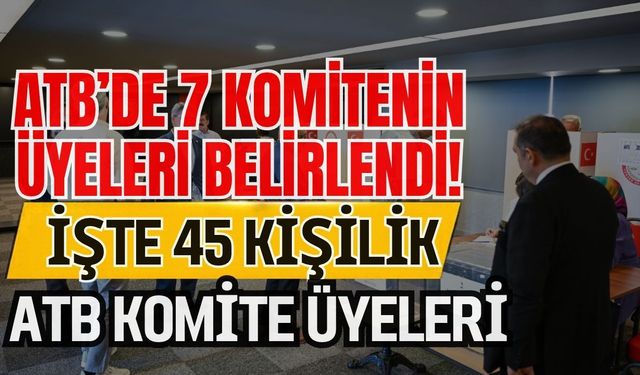 ATB’de 7 komitenin üyeleri belirlendi! İşte 45 kişilik ATB komite üyeleri