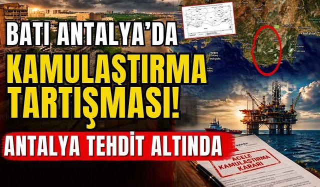 Batı Antalya’da kamulaştırma tartışması! Antalya tehdit altında